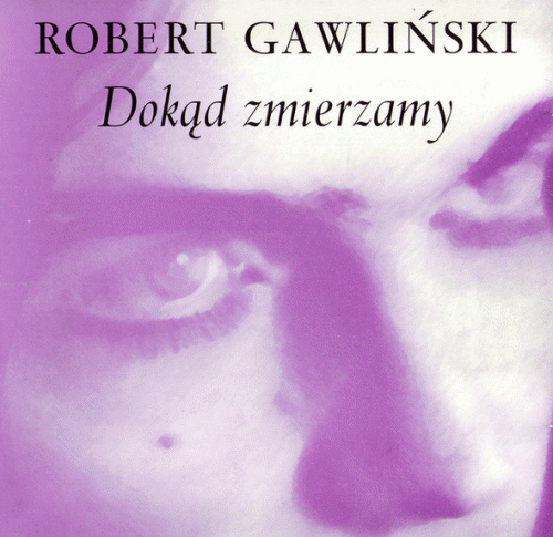 Robert Gawliński : Dokąd Zmierzamy